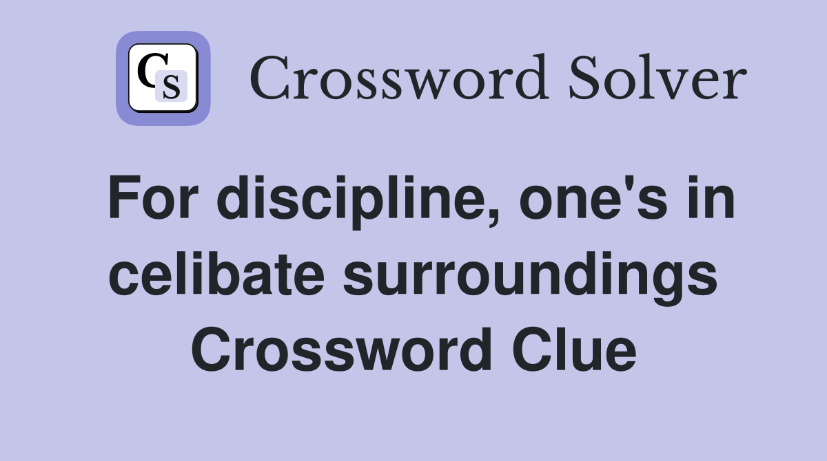 For discipline, one's in celibate surroundings Crossword Clue