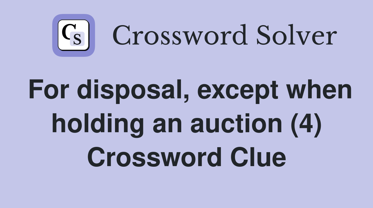 For disposal, except when holding an auction (4) Crossword Clue