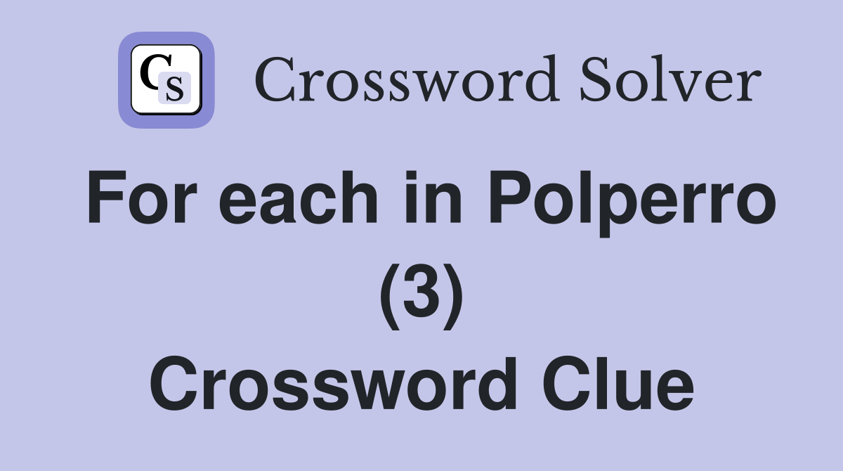 For each in Polperro (3) Crossword Clue