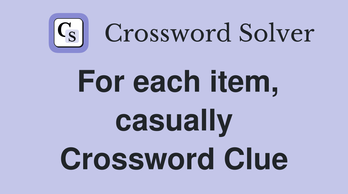For each item, casually Crossword Clue