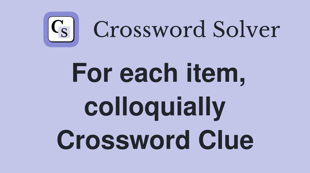 For each item, colloquially Crossword Clue