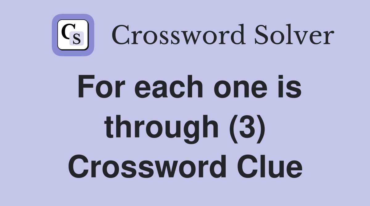 For each one is through (3) Crossword Clue