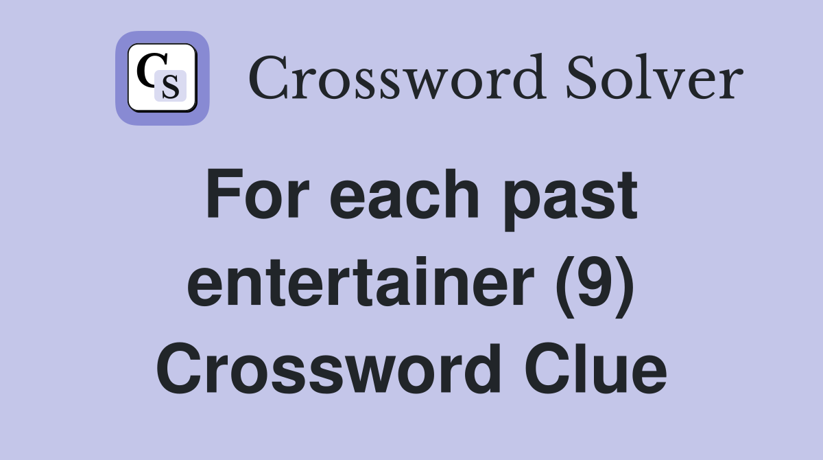 For each past entertainer (9) Crossword Clue