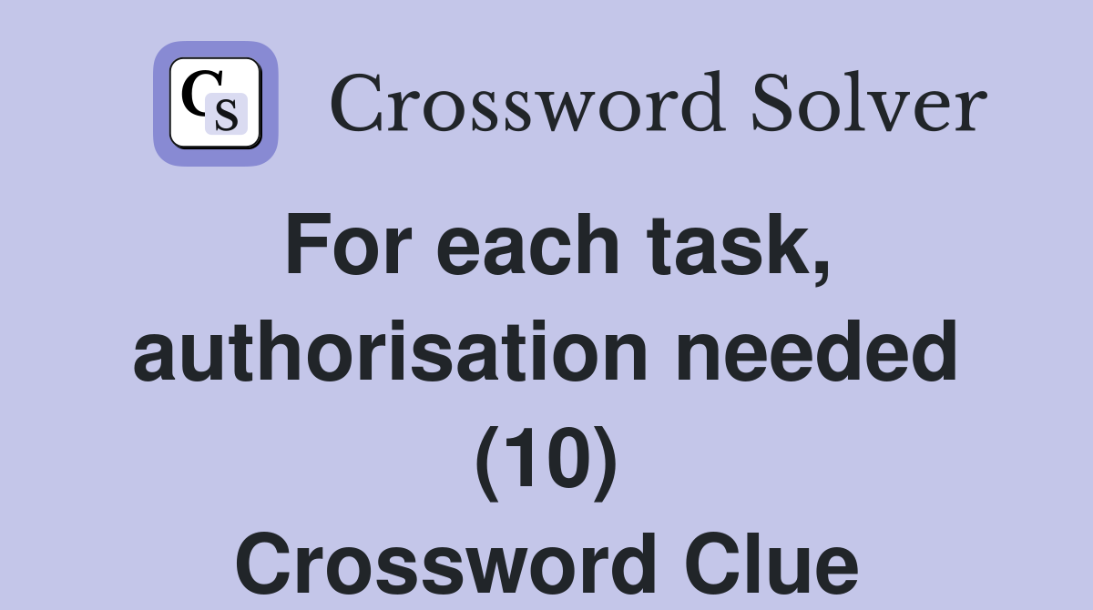 For each task, authorisation needed (10) Crossword Clue