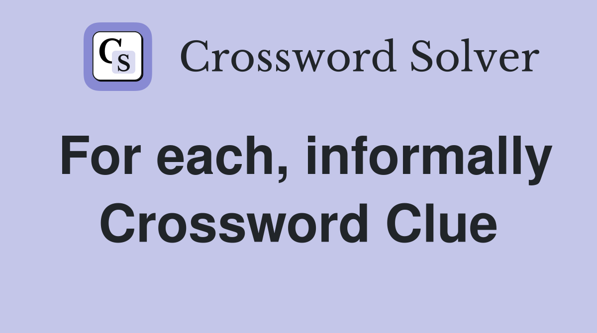 For each, informally Crossword Clue