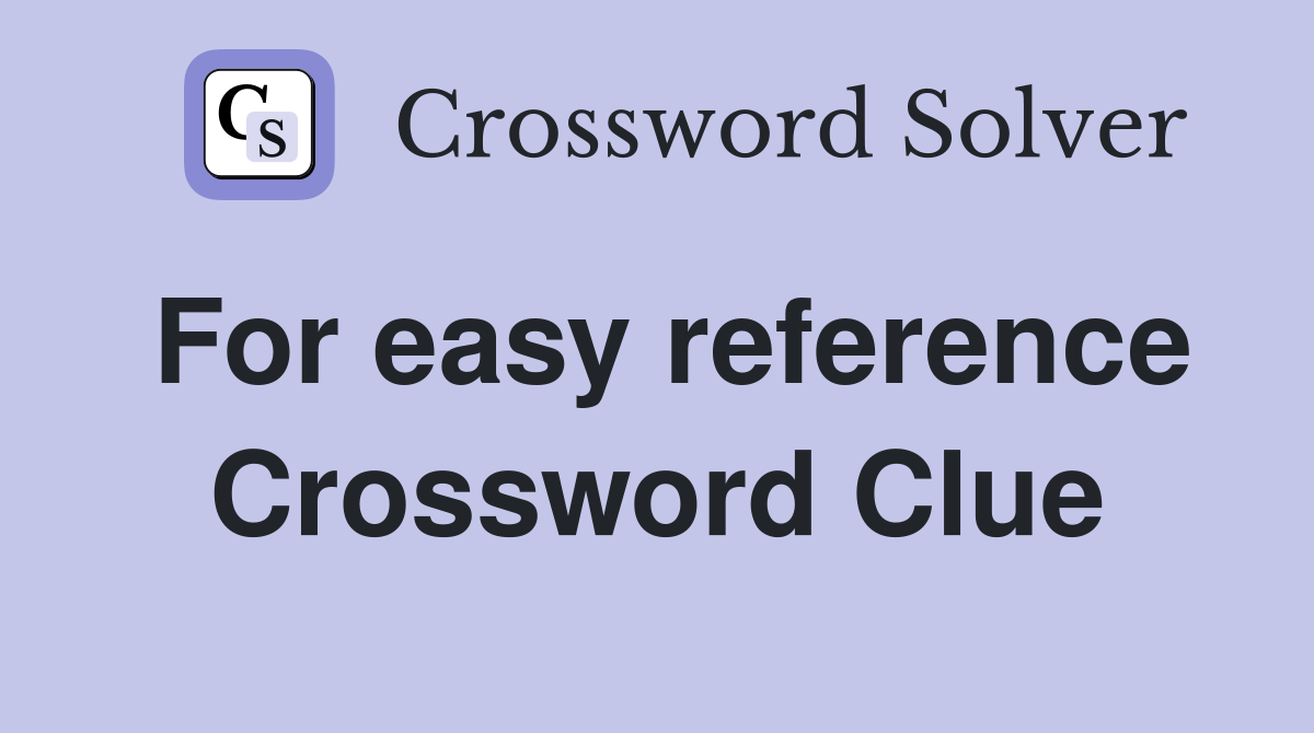 For easy reference Crossword Clue