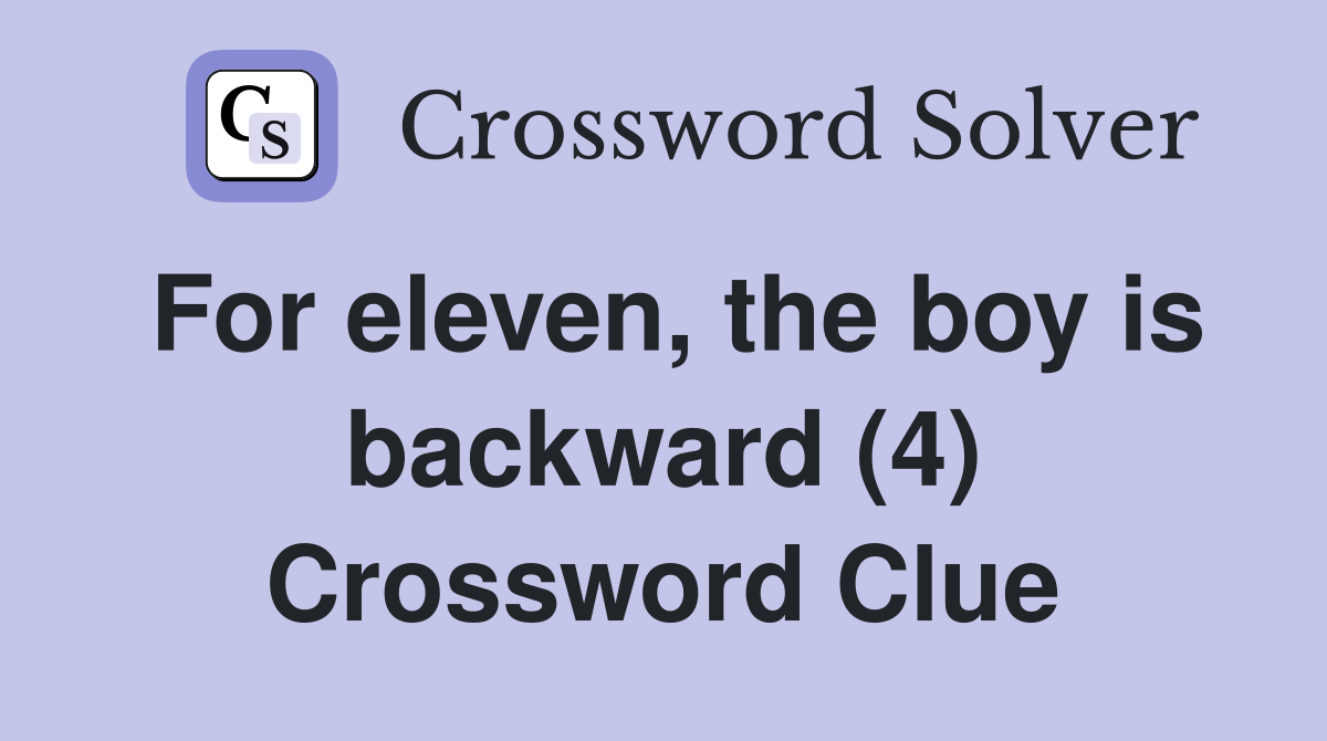 For eleven, the boy is backward (4) Crossword Clue