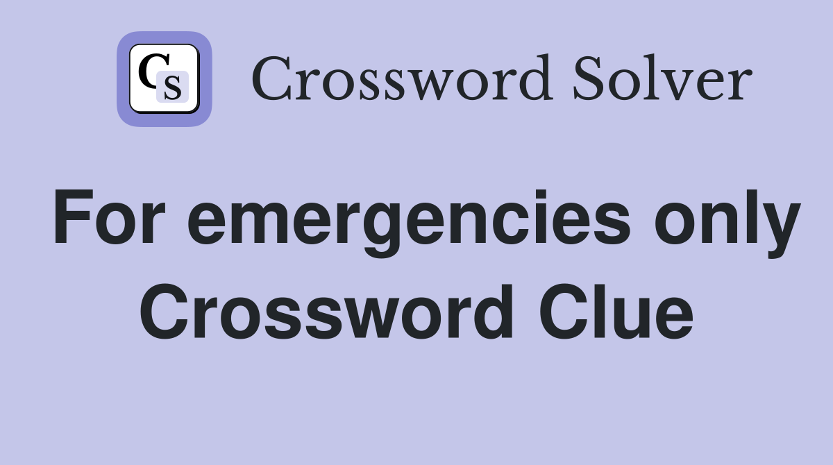 For emergencies only Crossword Clue