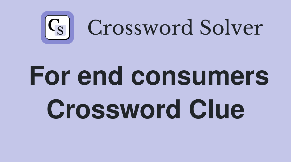 For end consumers Crossword Clue