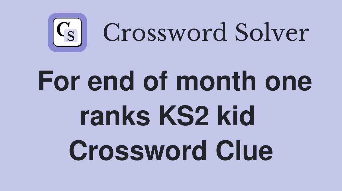 For end of month one ranks KS2 kid  Crossword Clue