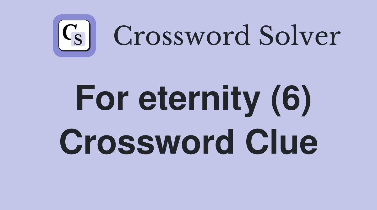 For eternity (6) Crossword Clue