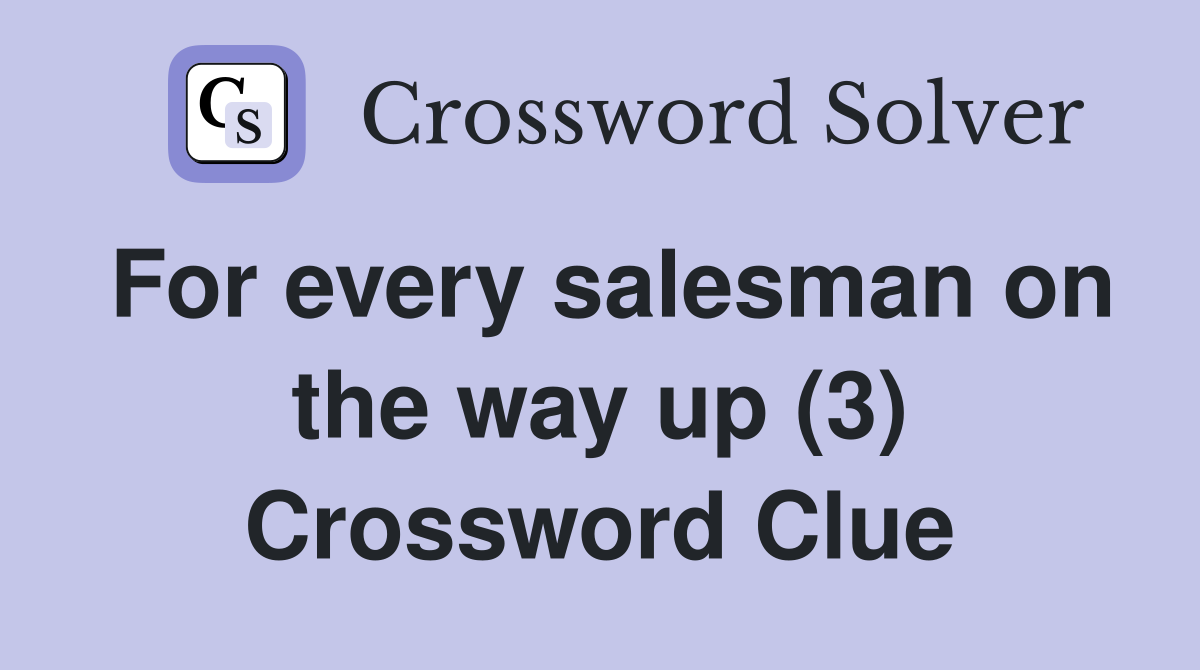 For every salesman on the way up (3) Crossword Clue