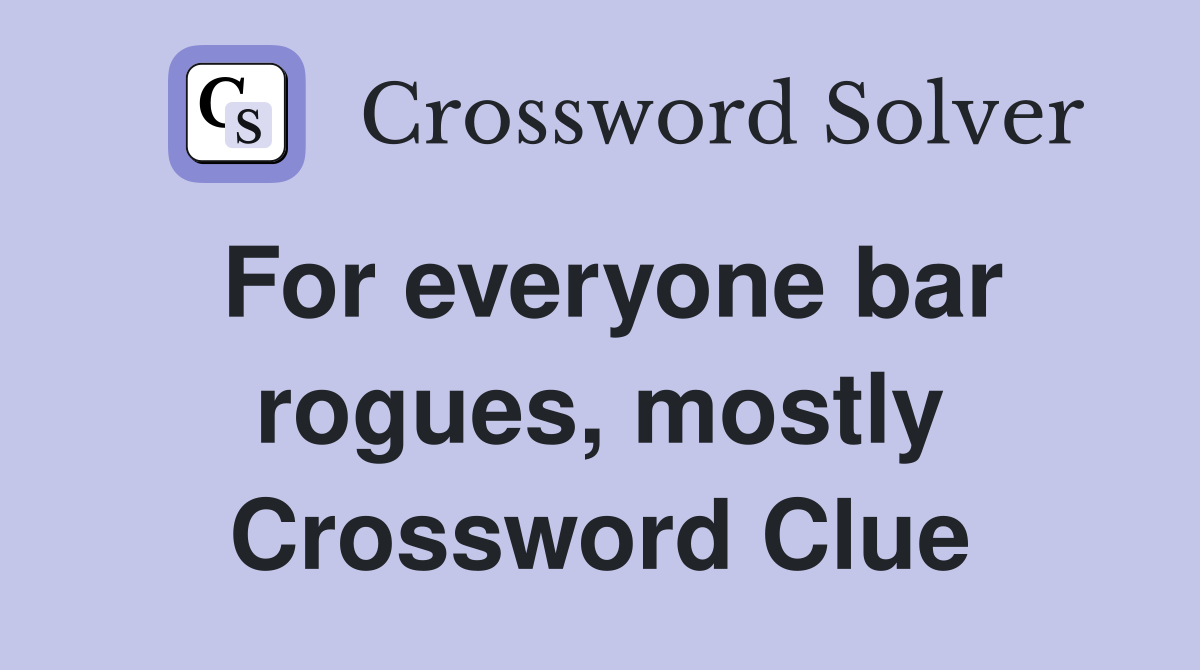 For everyone bar rogues, mostly Crossword Clue