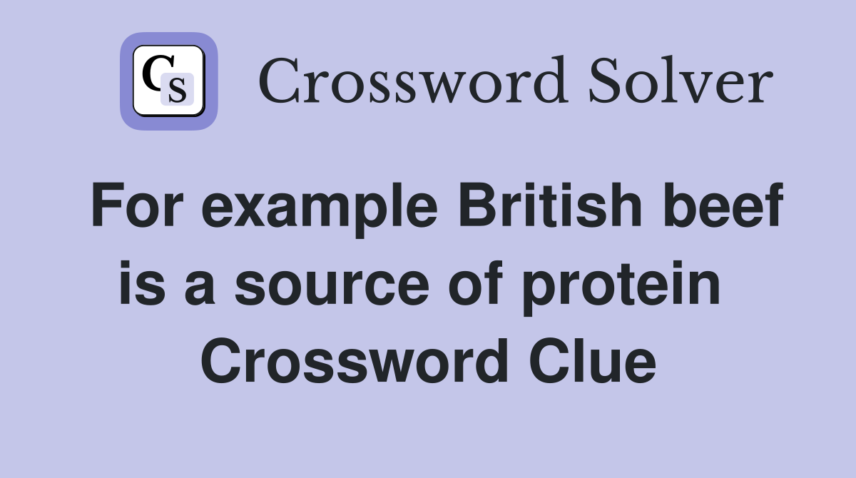 For example British beef is a source of protein  Crossword Clue