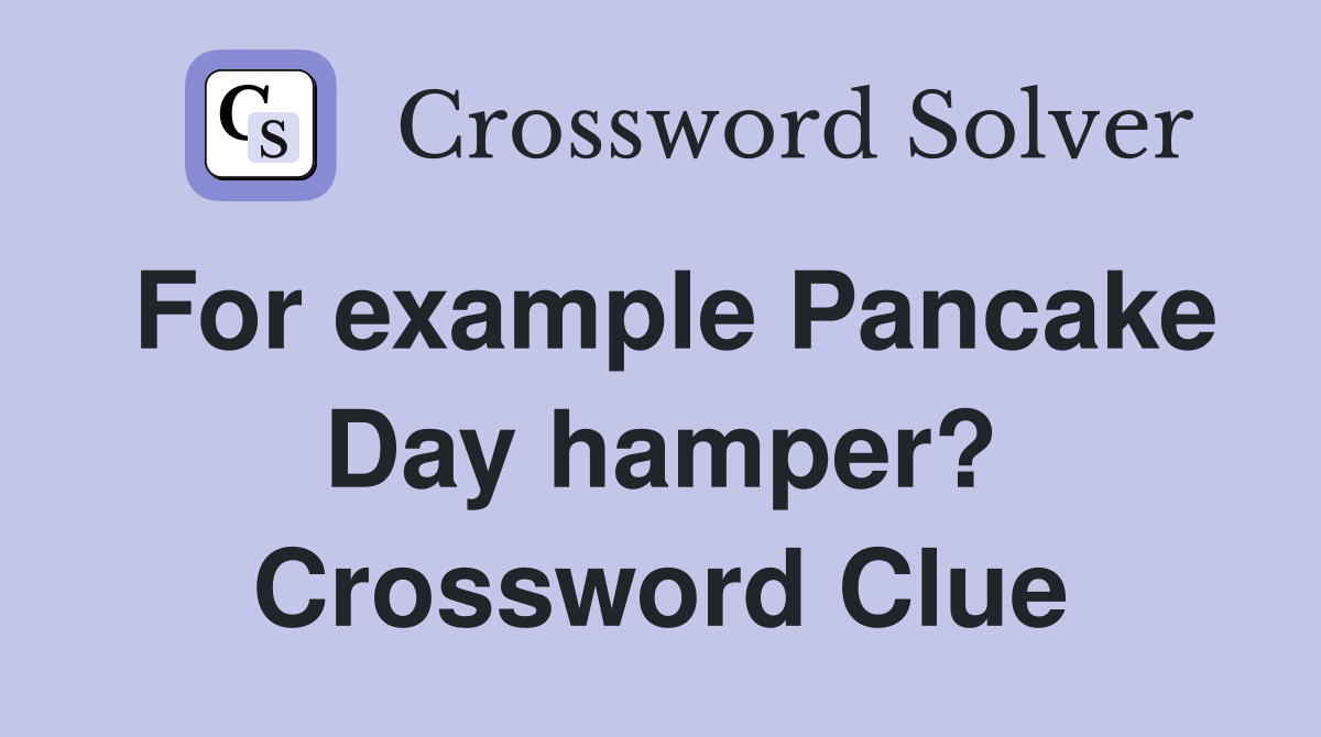For example Pancake Day hamper? Crossword Clue