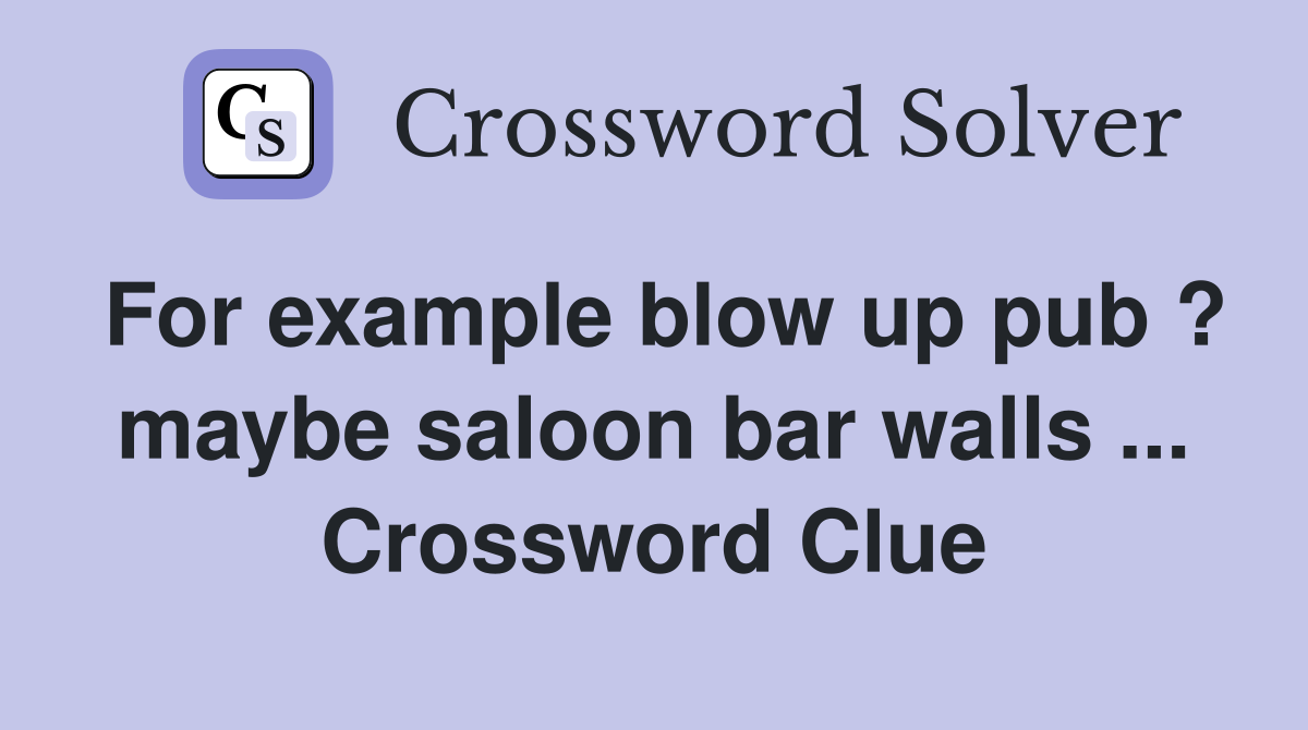 For example blow up pub ? maybe saloon bar walls ... Crossword Clue
