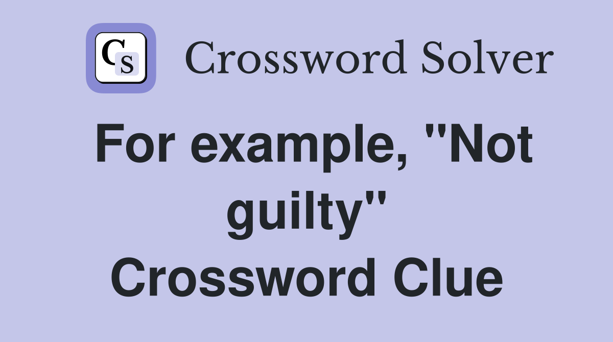 For example, "Not guilty" Crossword Clue