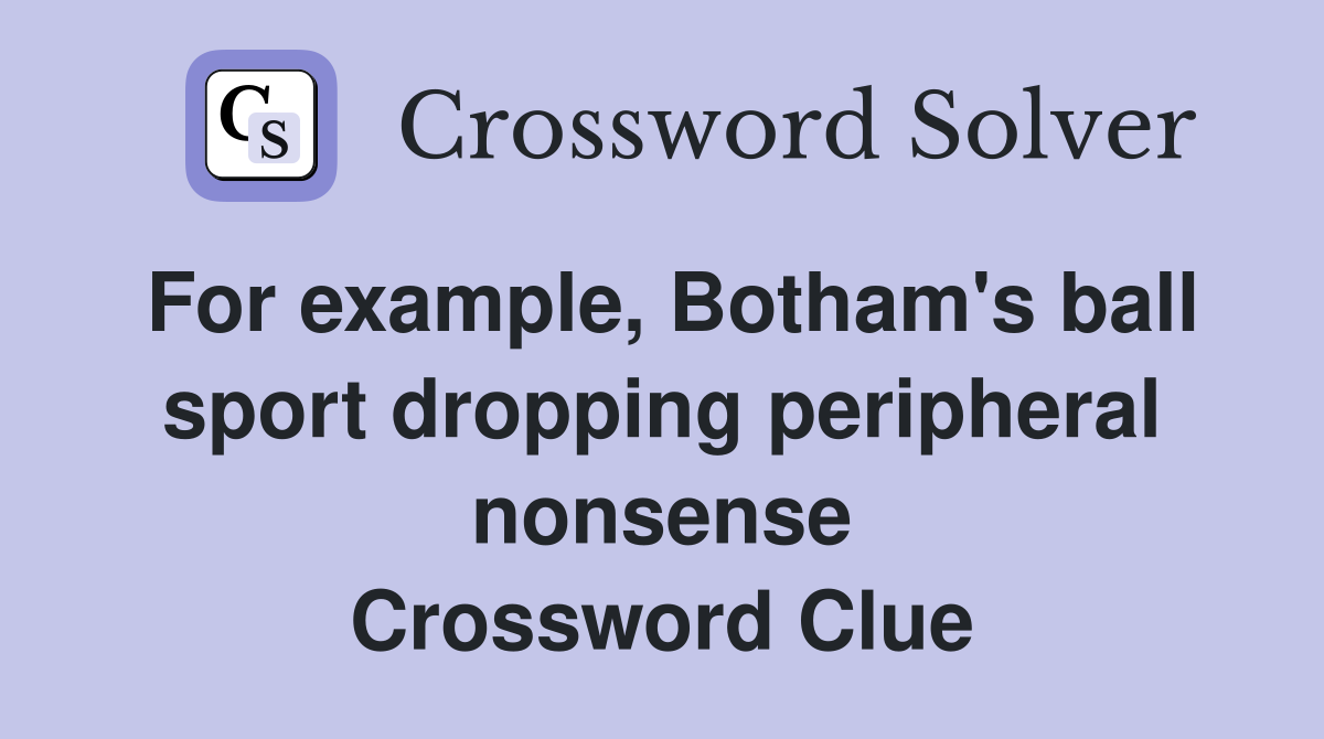 For example, Botham's ball sport dropping peripheral nonsense Crossword Clue