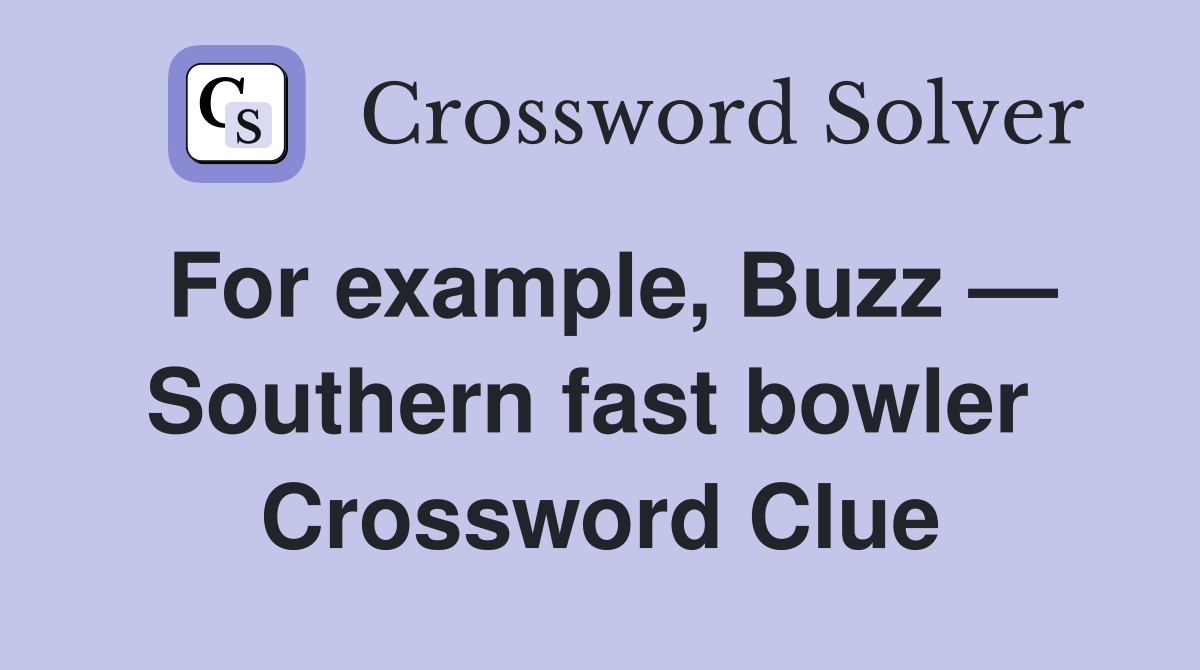For example, Buzz — Southern fast bowler  Crossword Clue