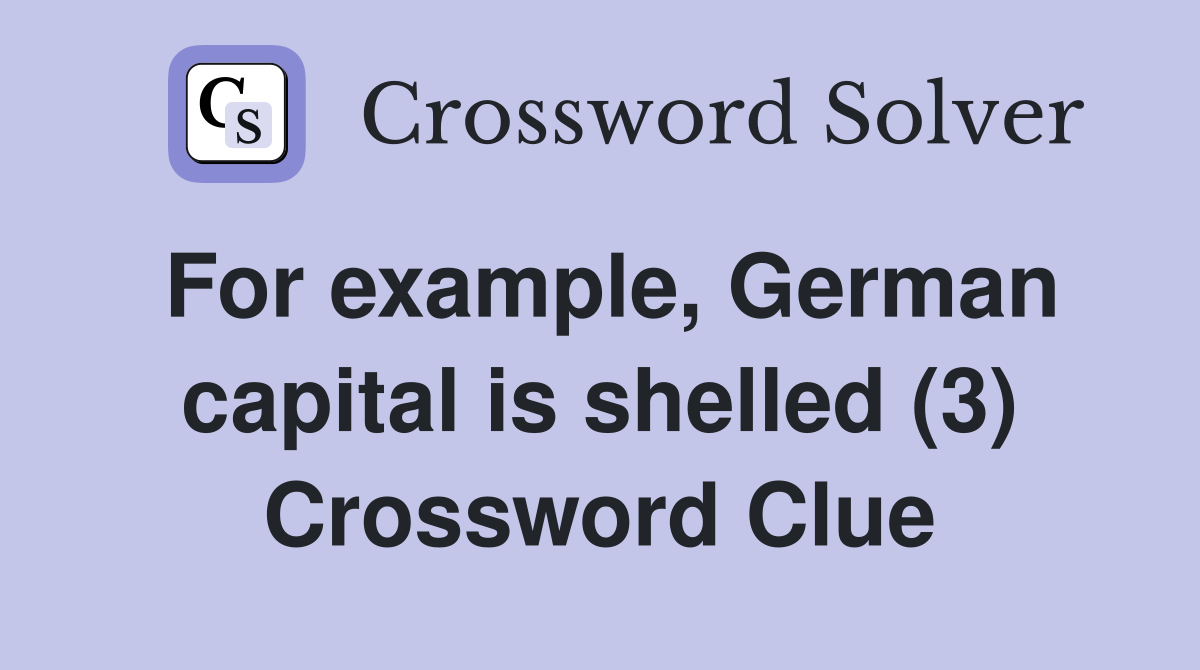 For example, German capital is shelled (3) Crossword Clue