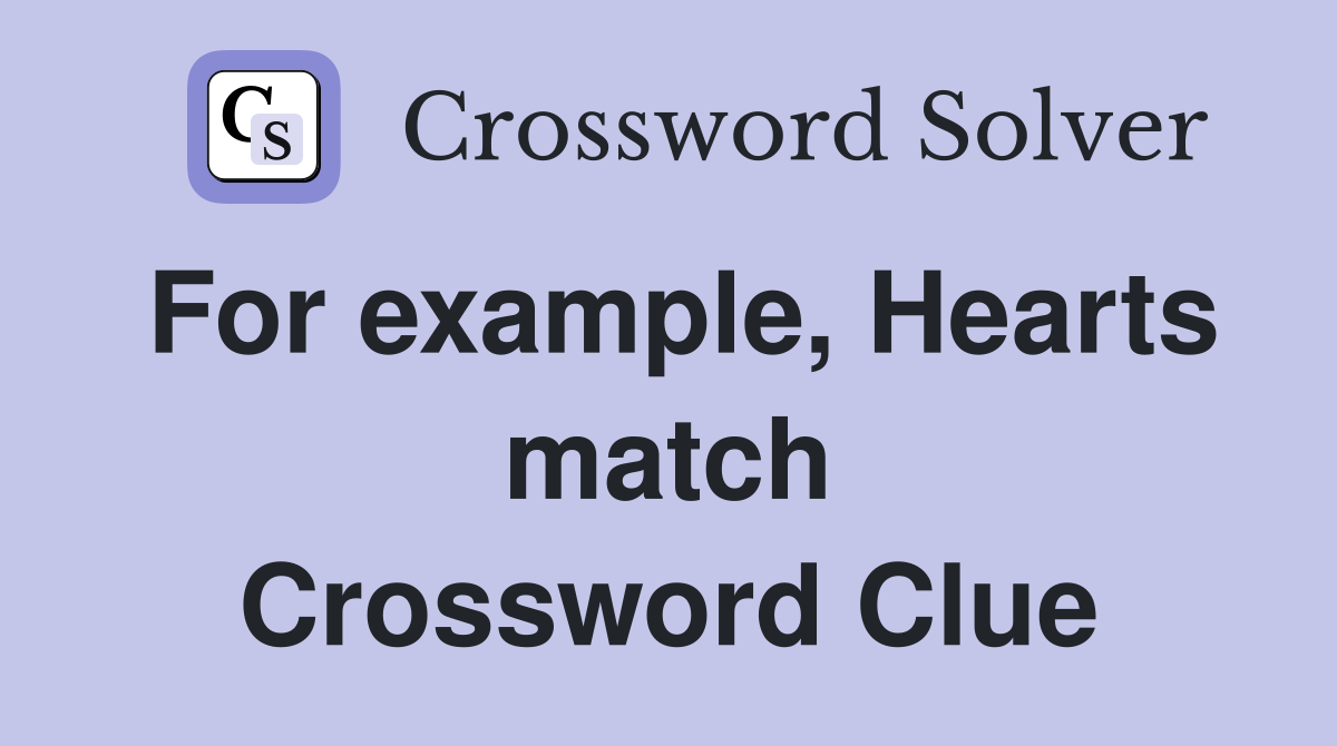 For example, Hearts match Crossword Clue