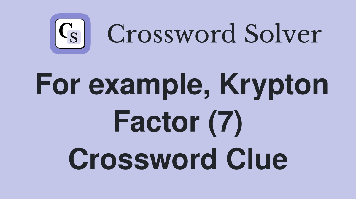 For example, Krypton Factor (7) Crossword Clue