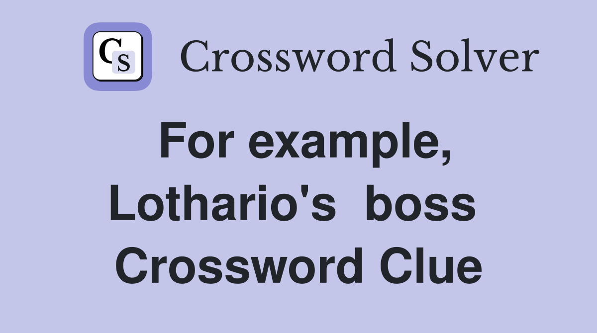 For example, Lothario's  boss  Crossword Clue