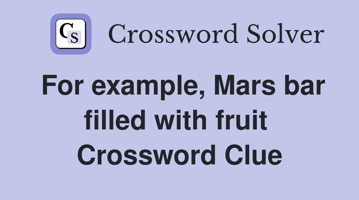 For example, Mars bar filled with fruit  Crossword Clue