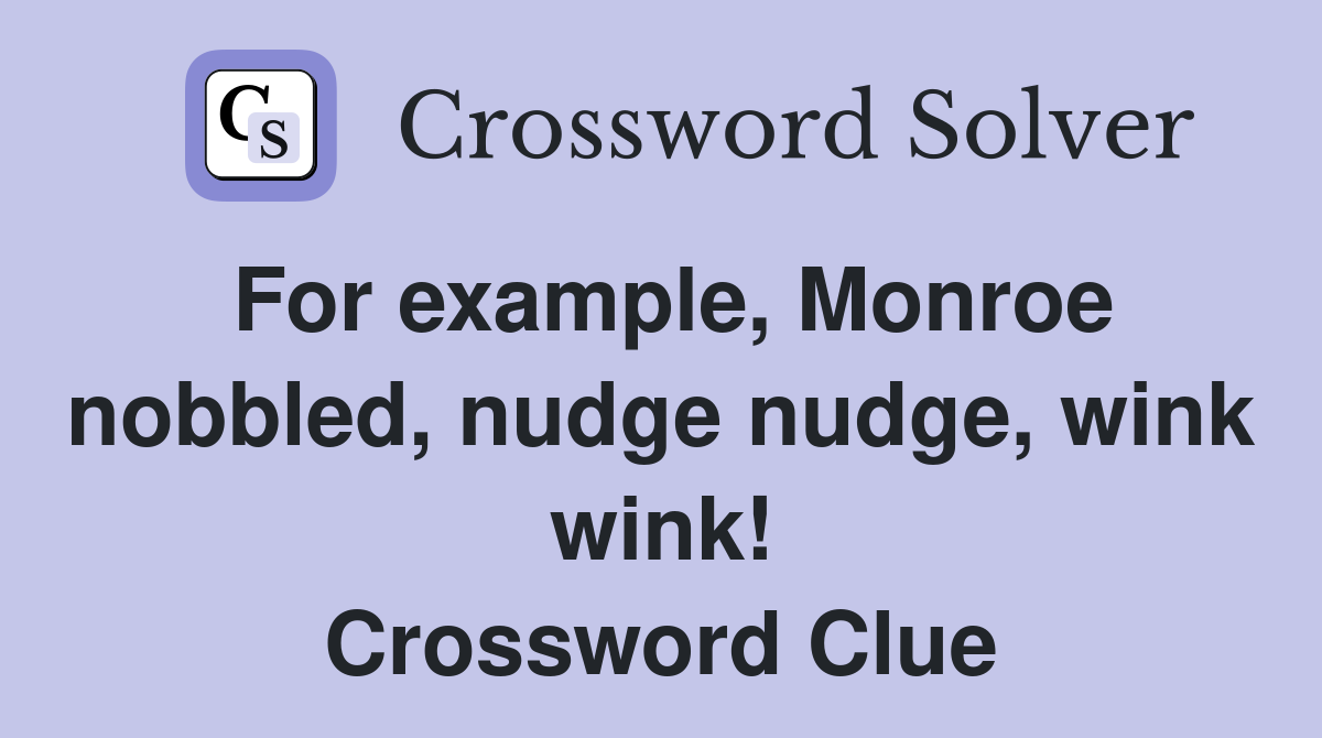 For example, Monroe nobbled, nudge nudge, wink wink! Crossword Clue