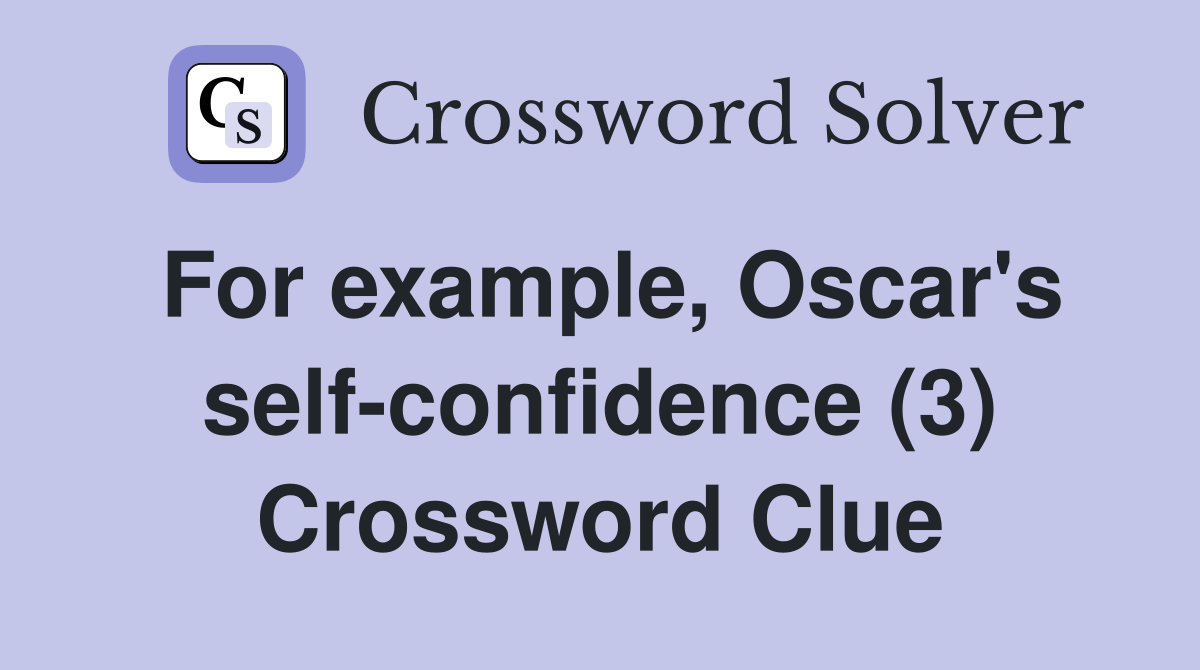 For example, Oscar's self-confidence (3) Crossword Clue