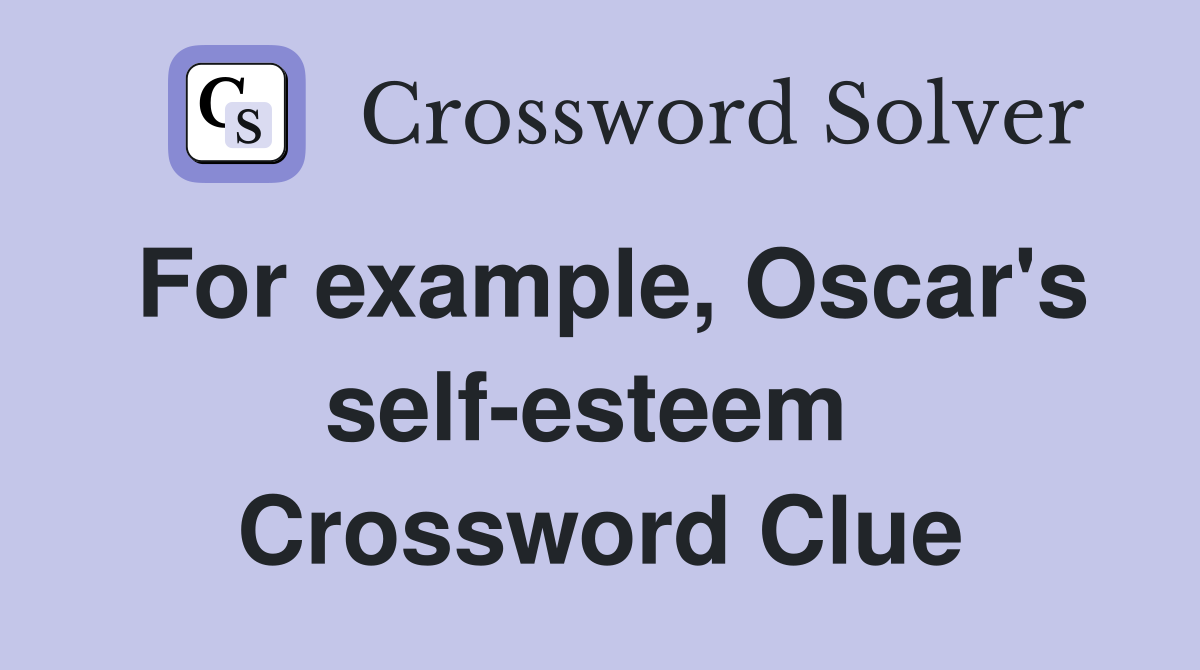 For example, Oscar's self-esteem  Crossword Clue