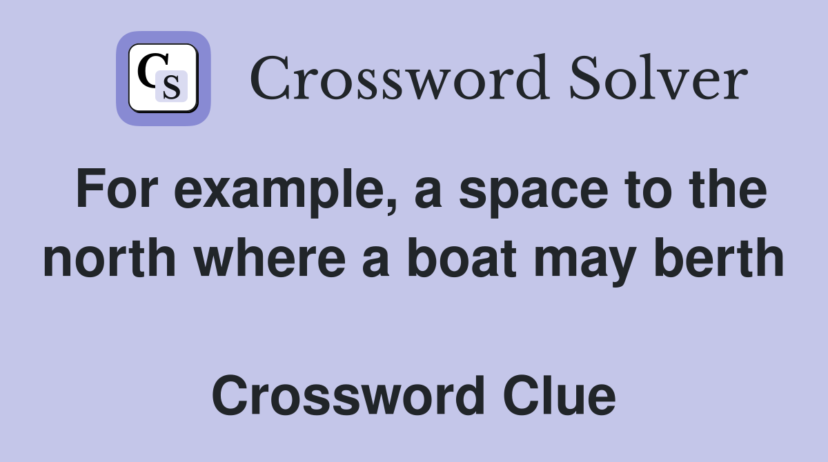 For example, a space to the north where a boat may berth  Crossword Clue