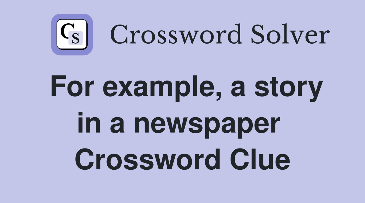 For example, a story in a newspaper  Crossword Clue