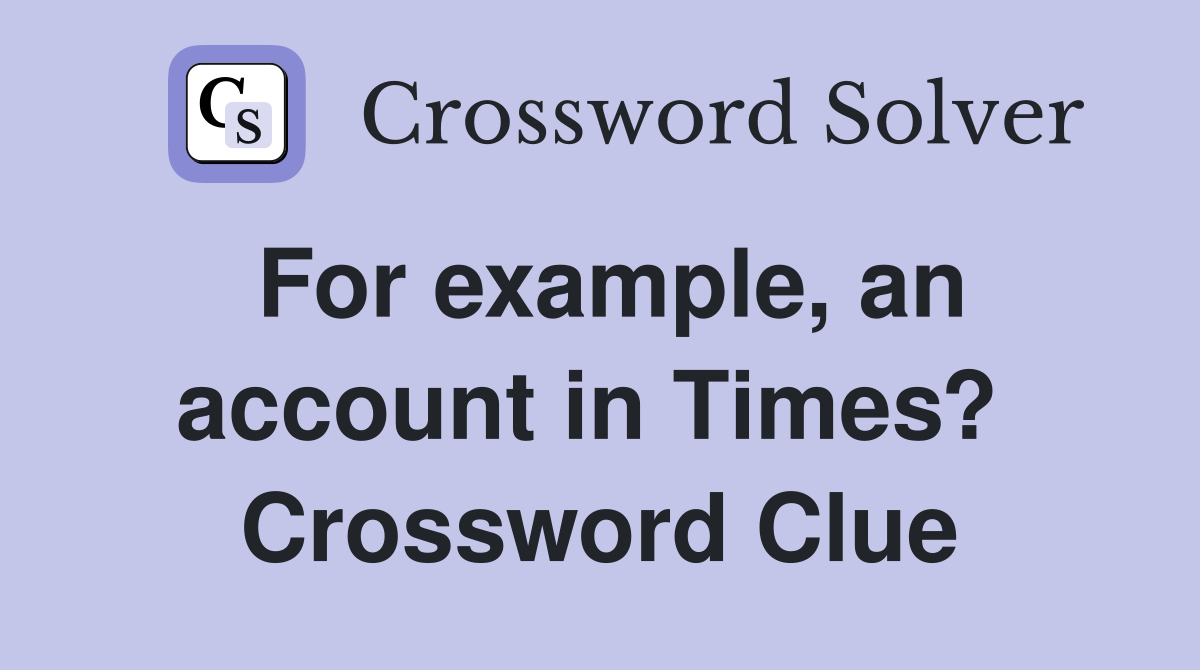 For example, an account in Times?  Crossword Clue