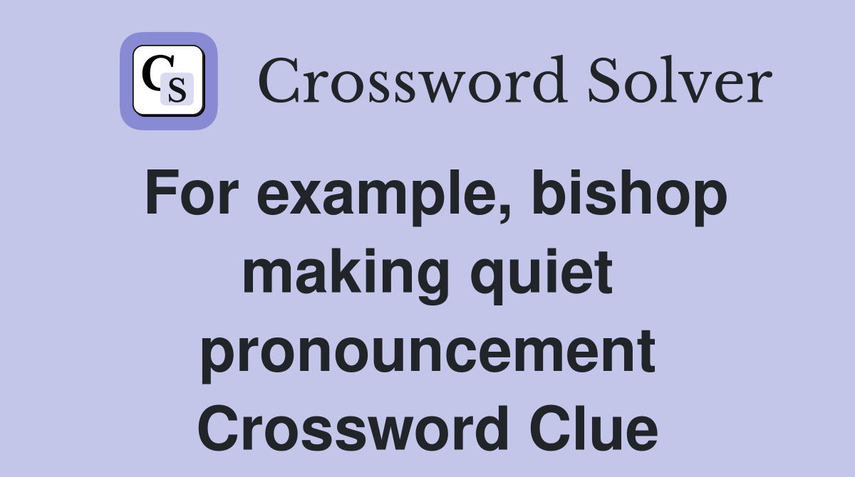 For example, bishop making quiet pronouncement Crossword Clue