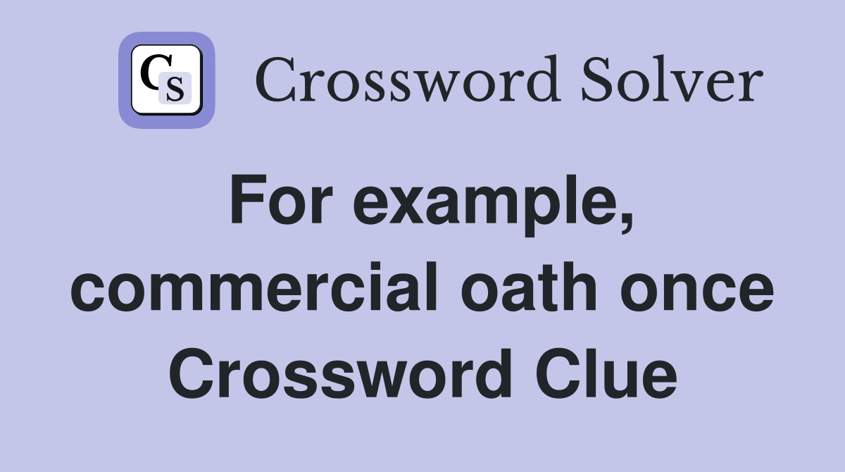 For example, commercial oath once Crossword Clue