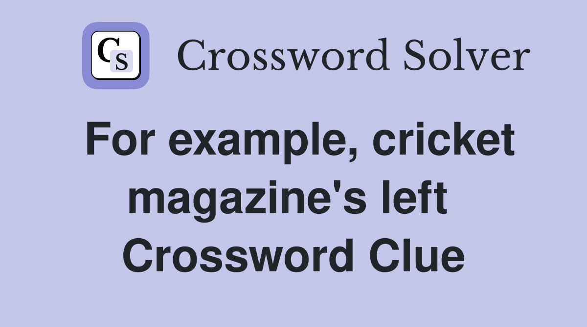 For example, cricket magazine's left  Crossword Clue