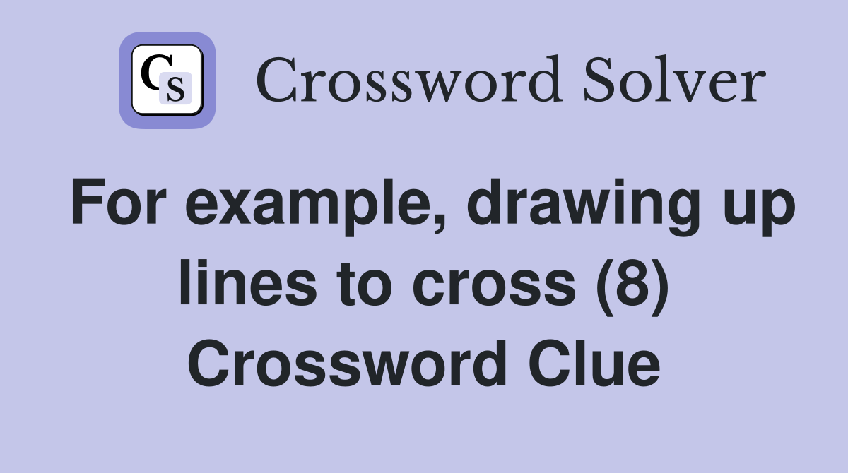 For example, drawing up lines to cross (8) Crossword Clue