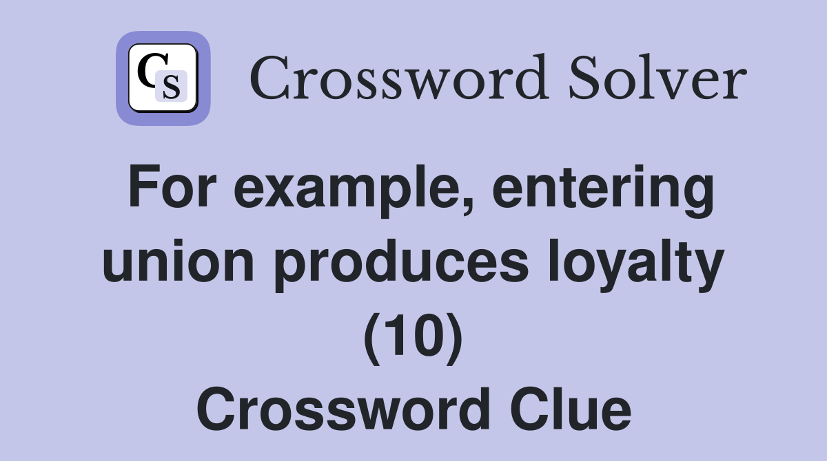 For example, entering union produces loyalty (10) Crossword Clue