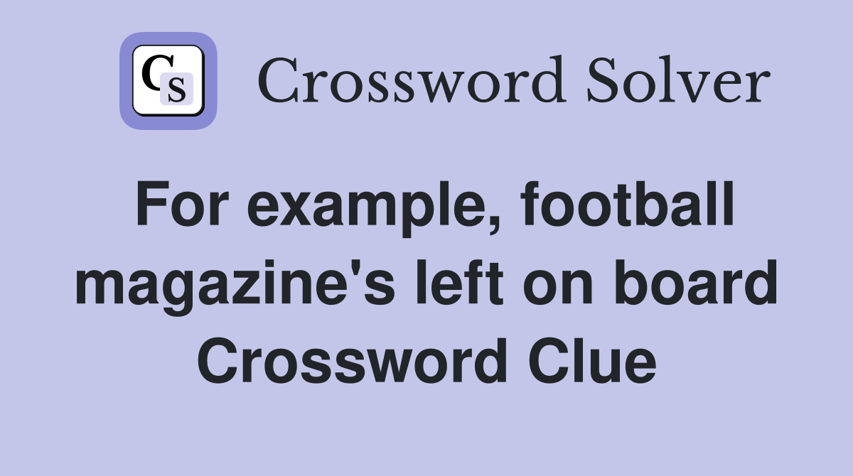 For example, football magazine's left on board Crossword Clue
