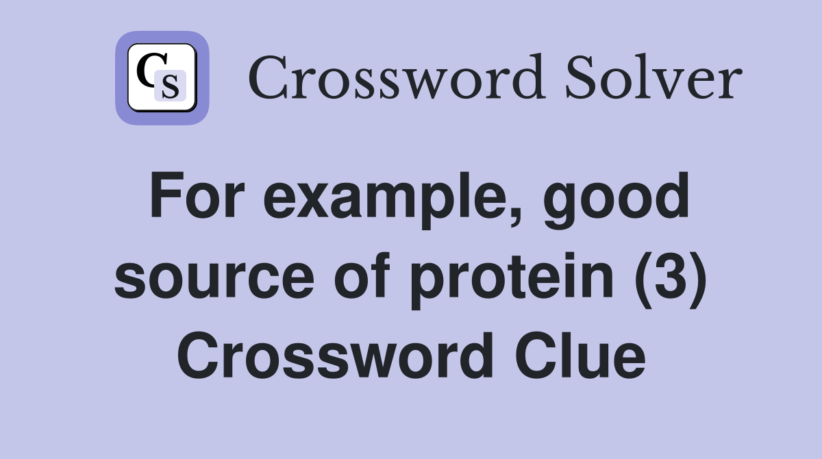 For example, good source of protein (3) Crossword Clue
