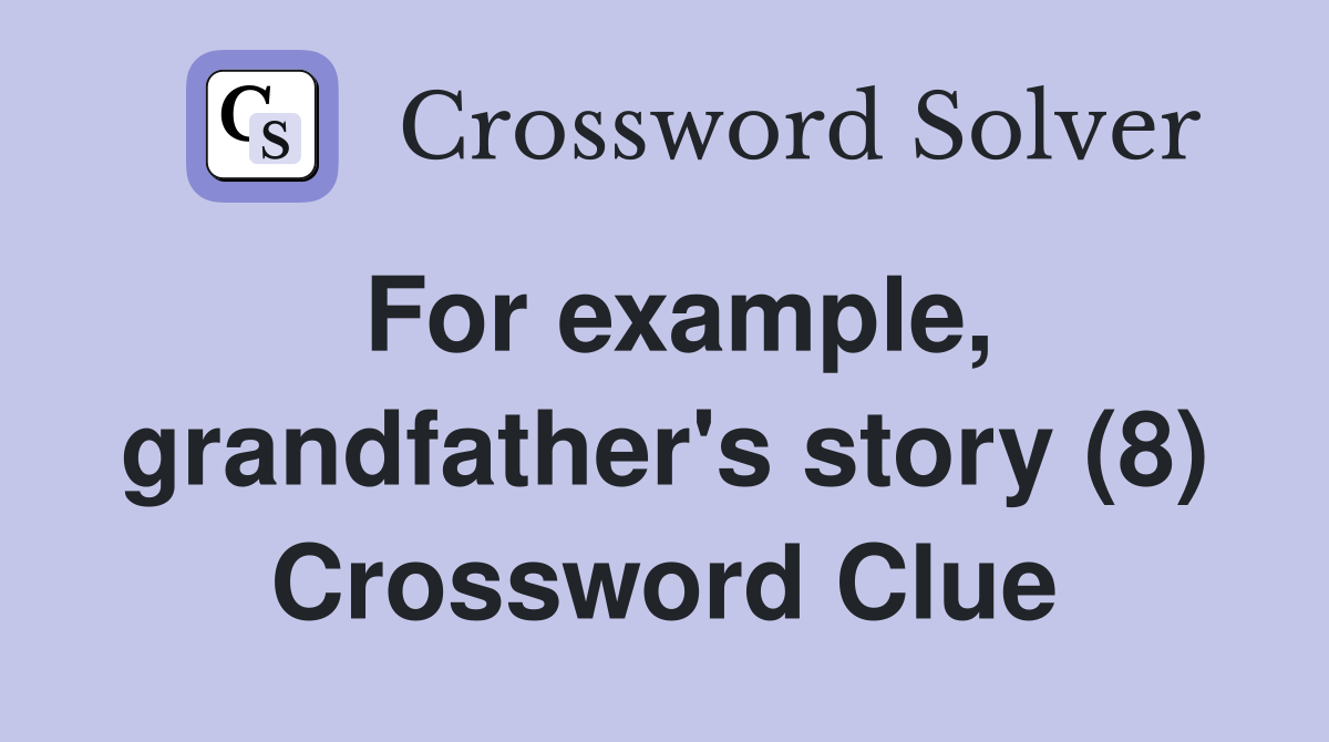 For example, grandfather's story (8) Crossword Clue