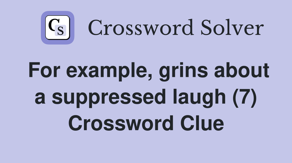 For example, grins about a suppressed laugh (7) Crossword Clue