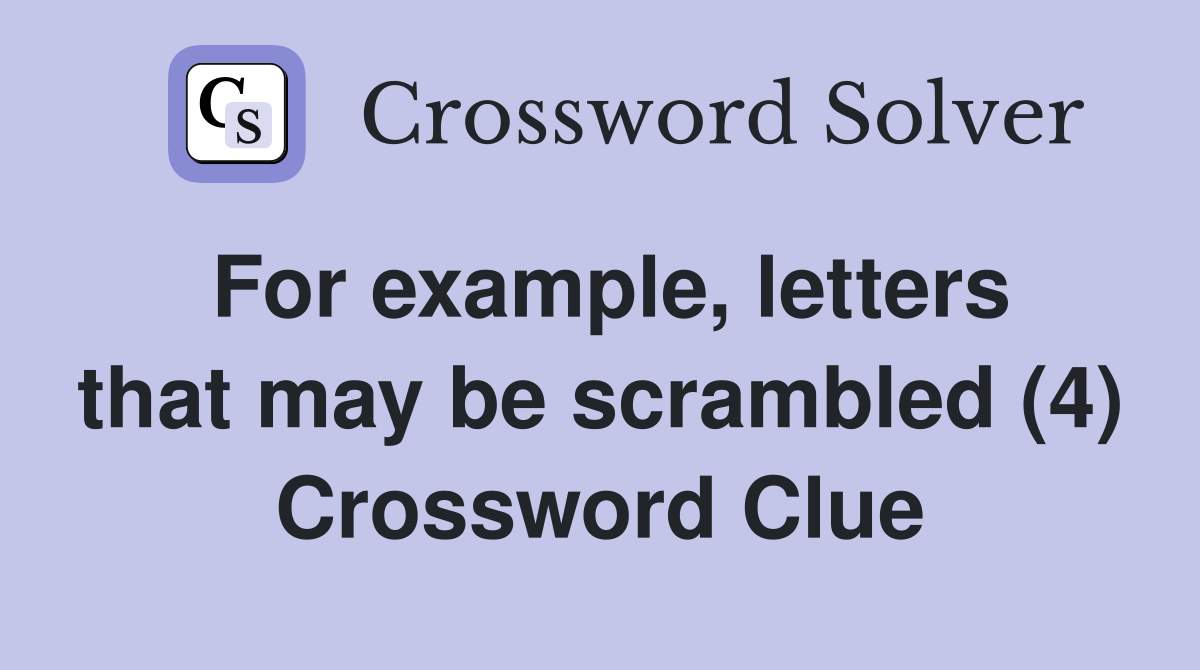 For example, letters that may be scrambled (4) Crossword Clue