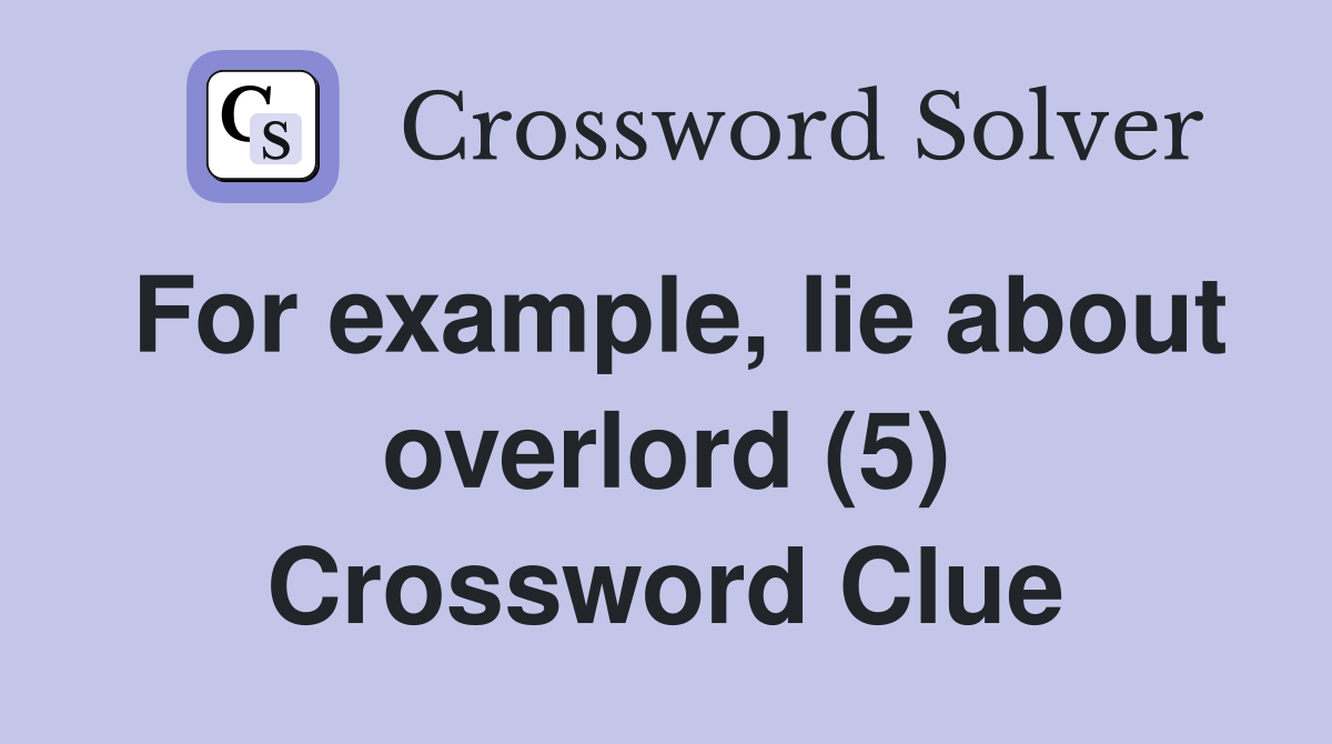 For example, lie about overlord (5) Crossword Clue