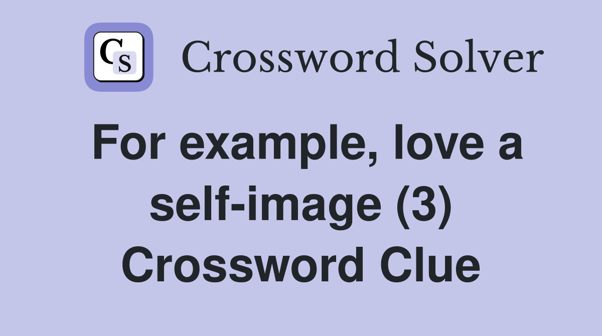 For example, love a self-image (3) Crossword Clue