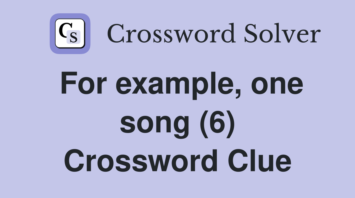 For example, one song (6) Crossword Clue