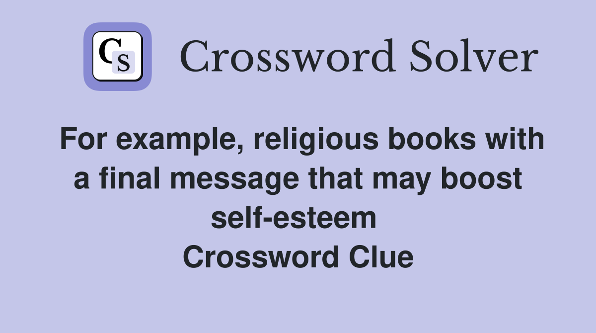 For example, religious books with a final message that may boost self-esteem  Crossword Clue