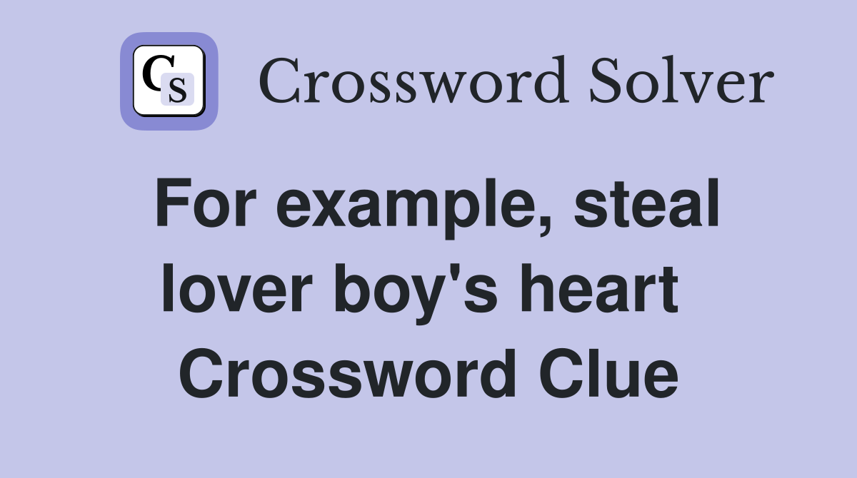 For example, steal lover boy's heart  Crossword Clue