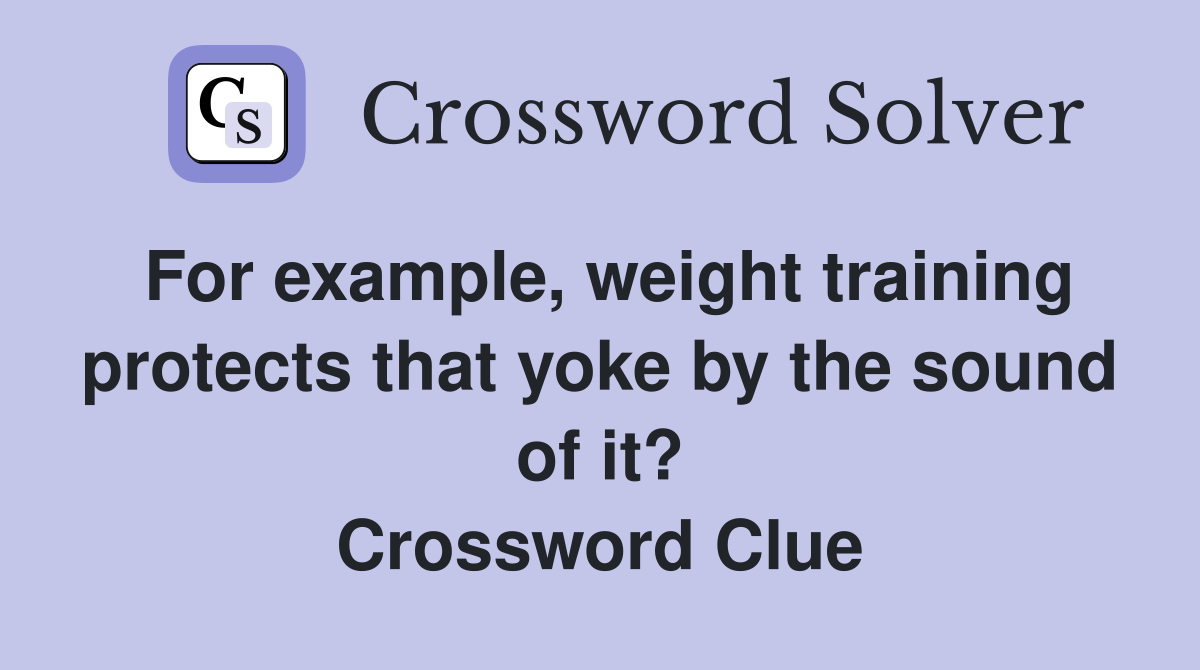 For example, weight training protects that yoke by the sound of it? Crossword Clue